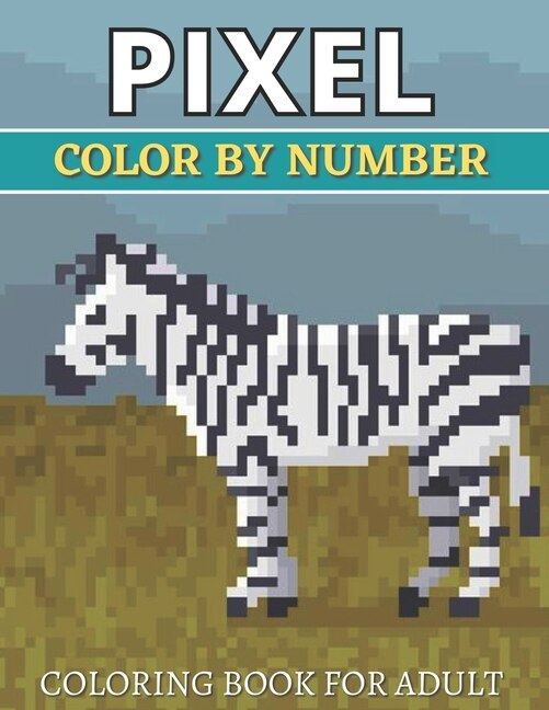 Pixel Color By Number Coloring Book For Adult: Color By Number Puzzle Quest Stress Relieving Designs For Adults Relaxation