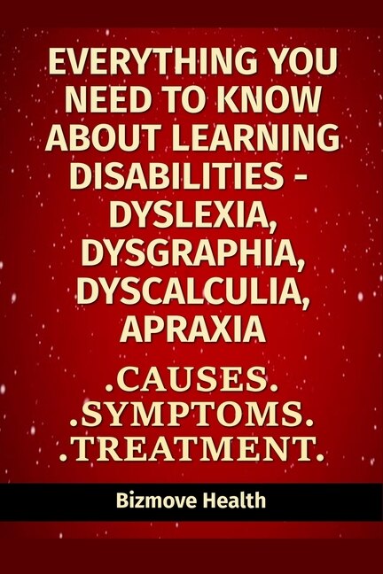 Front cover_Everything you need to know about Learning Disabilities - Dyslexia, Dysgraphia, Dyscalculia, Apraxia
