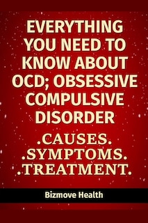 Everything you need to know about OCD - Obsessive Compulsive Disorder: Causes, Symptoms, Treatment