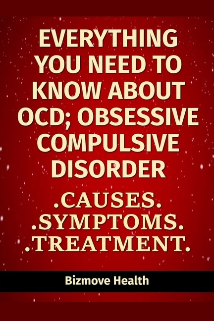 Everything you need to know about OCD - Obsessive Compulsive Disorder: Causes, Symptoms, Treatment