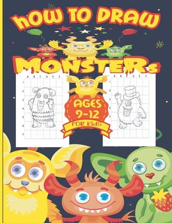 How to Draw Monsters for Kids 9-12: Learn How To Draw Monsters Step-by-Step Drawing and Activity Book for Kids Ages 9-12. (How to Draw for Kids).