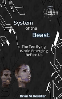 System of the Beast: The Terrifying World Emerging Before Us