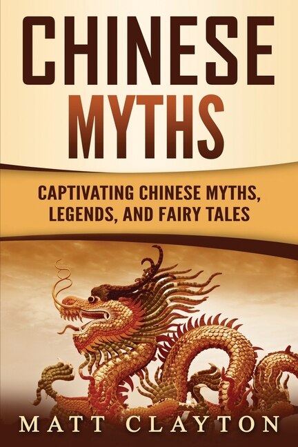 Chinese Myths: Captivating Chinese Myths, Legends, and Fairy Tales