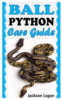 Ball Python Care Guide: A Complete Care for Ball Python