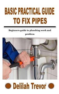 Front cover_Basic Practical Guide to Fix Pipes