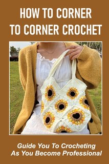 Front cover_How To Corner To Corner Crochet