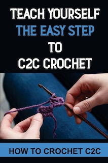Front cover_Teach Yourself The Easy Step To C2C Crochet