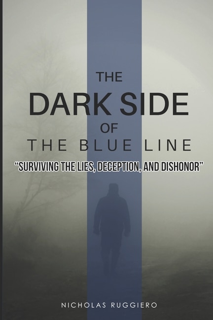 Dark side of the blue line: Surviving the lies, deception, and dishonor