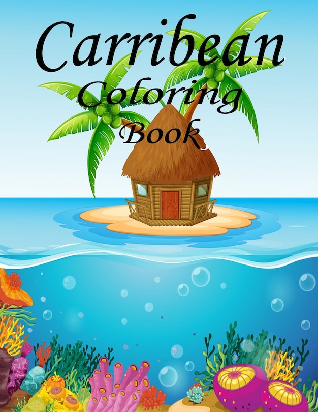 Caribbean Coloring Book: The Caribbean Coloring Book: For Kids: 50pages of Caribbean Fun