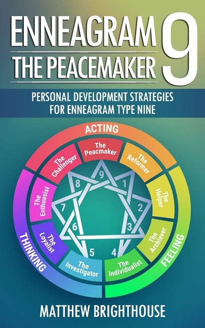 Enneagram 9: The Peacemaker Personal Development Strategies for Enneagram Type Nine