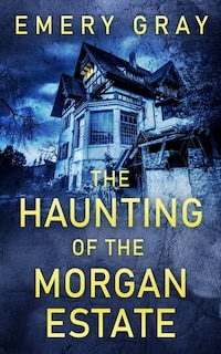 The Haunting of the Morgan Estate