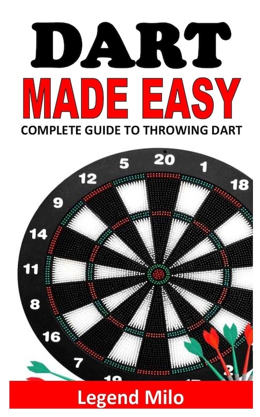 Dart Made Easy: Complete Guide to Throwing Dart