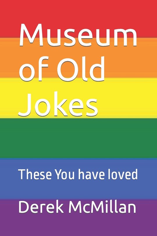 Museum of Old Jokes: These You have loved