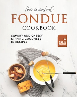 Couverture_The Essential Fondue Cookbook