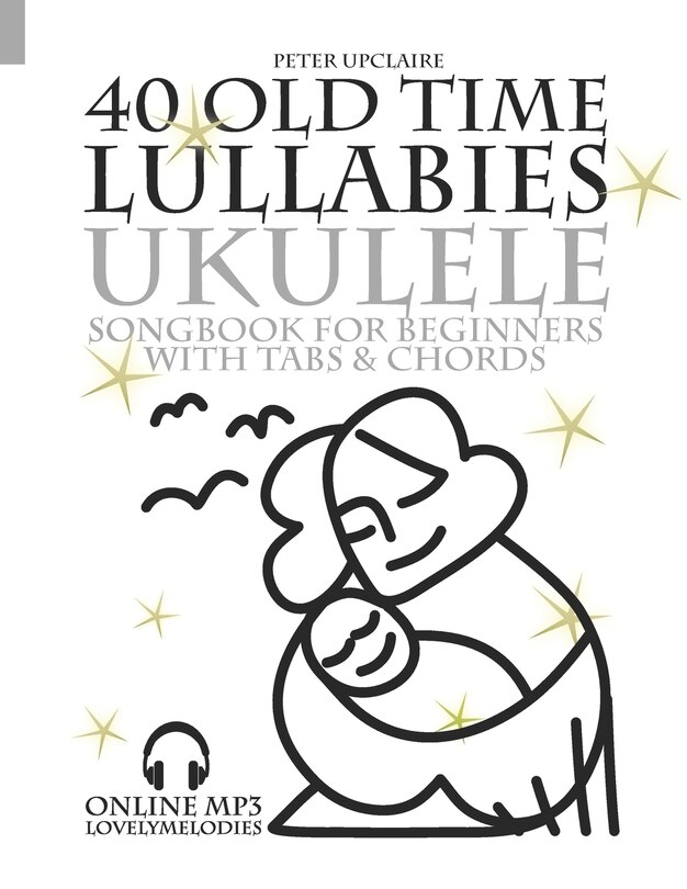 Front cover_40 Old Time Lullabies - Ukulele Songbook for Beginners with Tabs and Chords