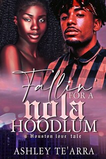 Fallin' for a NOLA Hoodlum: A Houston Love Tale