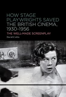 Front cover_How Stage Playwrights Saved the British Cinema, 1930-1956