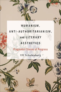 Couverture_Humanism, Anti-Authoritarianism, and Literary Aesthetics