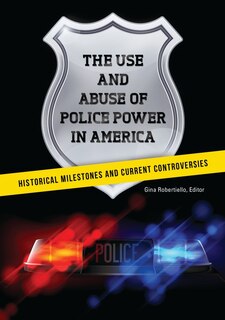 Front cover_The Use and Abuse of Police Power in America