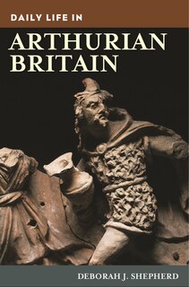 Front cover_Daily Life in Arthurian Britain