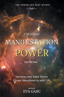 Front cover_CREATING MANIFESTATION POWER Into The Now