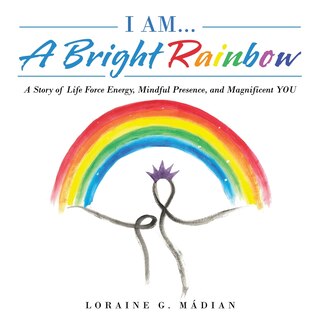 Front cover_I Am... a Bright Rainbow