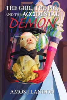 Couverture_The Girl, the Pig, and the Accidental Demon