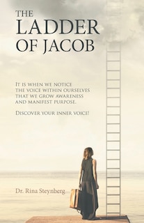 The Ladder of Jacob: It Is When We Notice the Voice Within Ourselves That We Grow Awareness and Manifest Purpose. Discover Your Inner Voice!