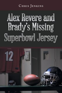 Front cover_Alex Revere and Brady's Missing Superbowl Jersey