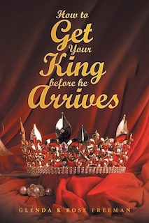 Couverture_How to Get Your King Before He Arrives