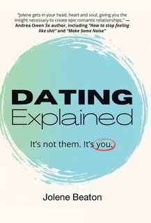 Dating Explained: It's Not Them, It's You