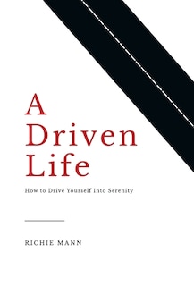 A Driven Life: How to Drive Yourself into Serenity