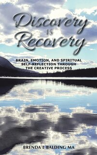 Discovery Is Recovery: Brain, Emotion, and Spiritual Self-Reflection Through the Creative Process