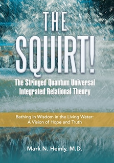 Front cover_The Squirt! the Stringed Quantum Universal Integrated Relational Theory