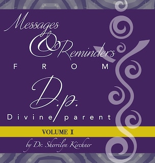 Messages & Reminders from D.P. - Divine Parent: Volume I