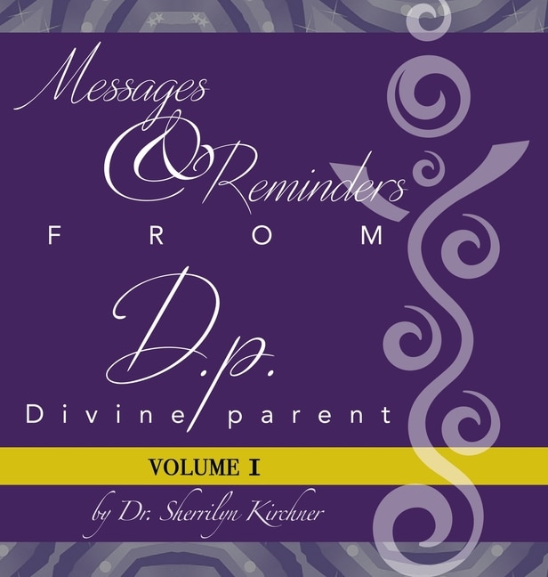 Messages & Reminders from D.P. - Divine Parent: Volume I