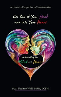Front cover_Get out of Your Head and into Your Heart Integrating the Mind and Heart