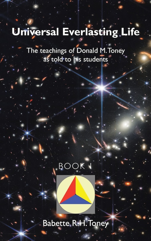 Universal Everlasting Life: The Teachings of Donald M. Toney as Told to His Students