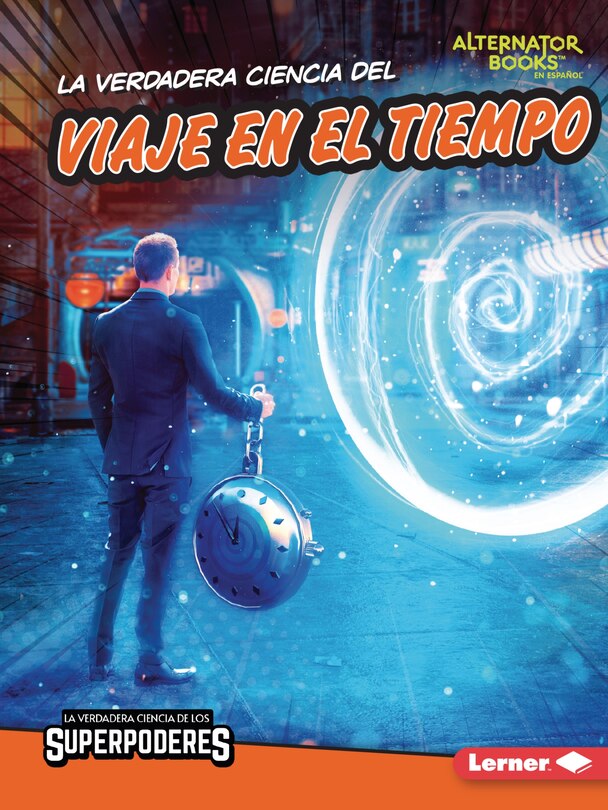 Front cover_La Verdadera Ciencia del Viaje En El Tiempo (the Real Science of Time Travel)