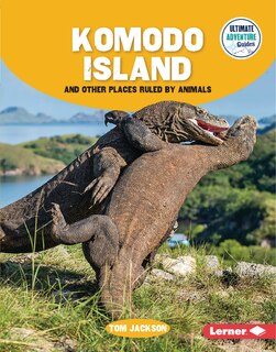 Front cover_Komodo Island and Other Places Ruled by Animals
