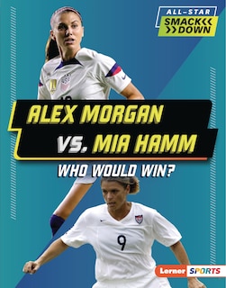 Front cover_Alex Morgan vs. Mia Hamm