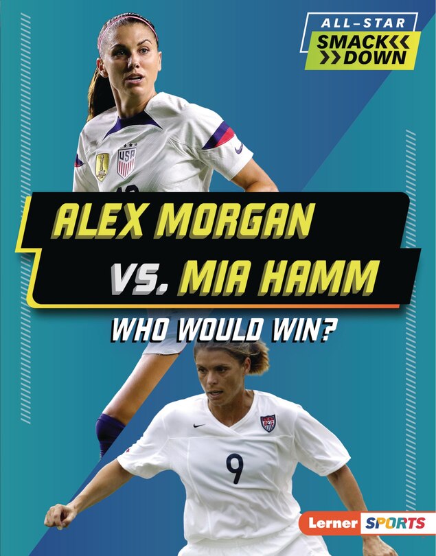 Front cover_Alex Morgan vs. Mia Hamm
