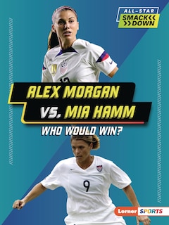 Front cover_Alex Morgan vs. Mia Hamm