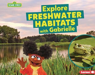 Front cover_Explore Freshwater Habitats with Gabrielle