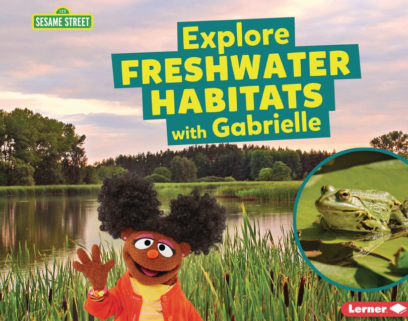 Front cover_Explore Freshwater Habitats with Gabrielle