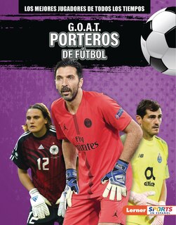Front cover_G.O.A.T. Porteros de Fútbol (G.O.A.T. Soccer Goalkeepers)