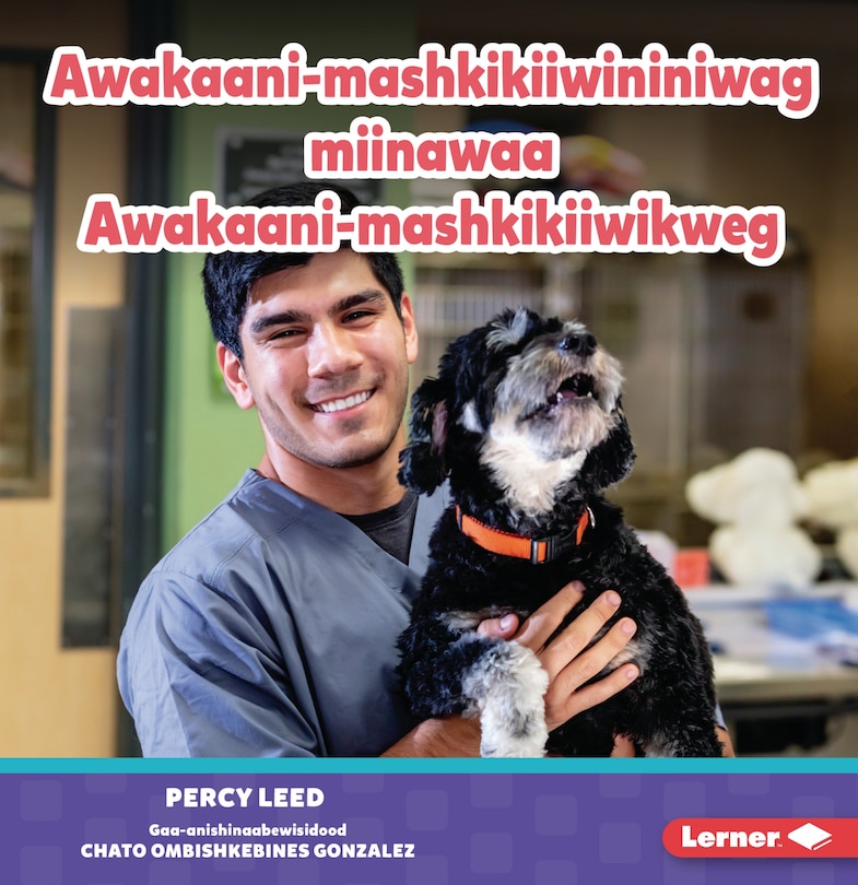 Front cover_Awakaani-mashkikiiwininiwag miinawaa Awakaani-mashkikiiwikweg (Veterinarians)