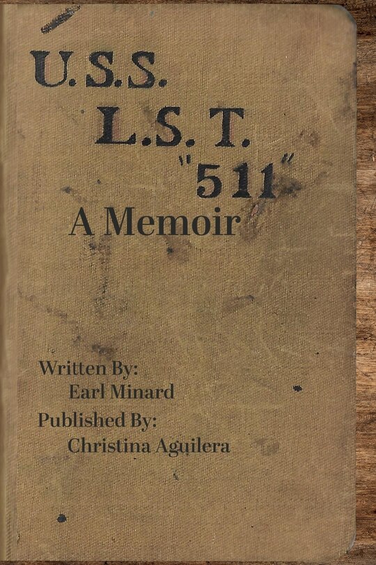 Front cover_U.S.S L.S.T. 511 A Memoir from a World War II Soldier