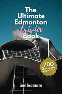 The Ultimate Edmonton Trivia Book: by Emil Tiedemann