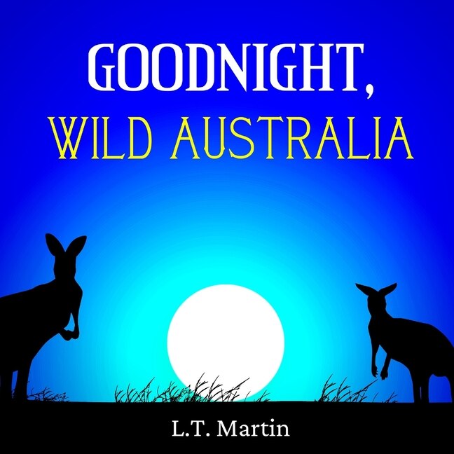 Goodnight, Wild Australia: Bedtime Storybook with Australian Animals and Rhymes for Children